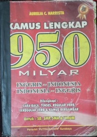 Kamus Lengkap 950 Miliyar Inggris-Indonesia Indonesia-Inggris Dilengkapi: Cara Baca, Tenses, Regular Verb, Irregular Verb & Kamus Bergambar Untuk: SD, SMP, SMA & UMUM